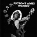 Mick+Ronson+-+1975+-+Play+Don%27t+Worry-Front